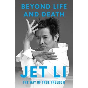 Beyond Life and Death: The Way of True Freedom -- Jet Li